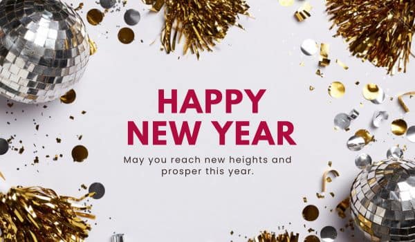 Happy New Year - May you reach new heights and prosper this year.